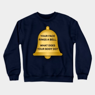 Your Face Rings A Bell Crewneck Sweatshirt